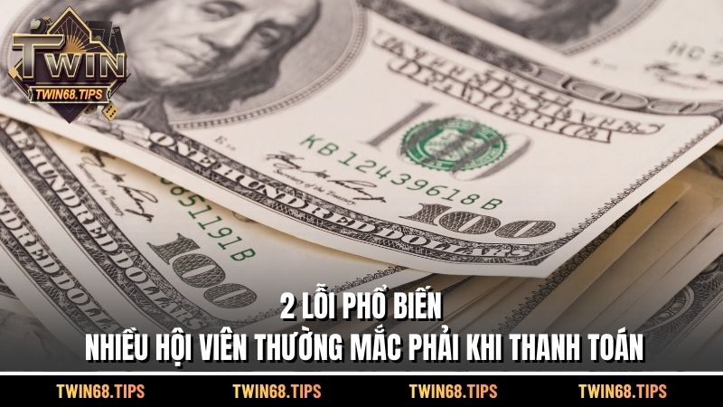 2 lỗi phổ biến nhiều hội viên thường mắc phải khi thanh toán