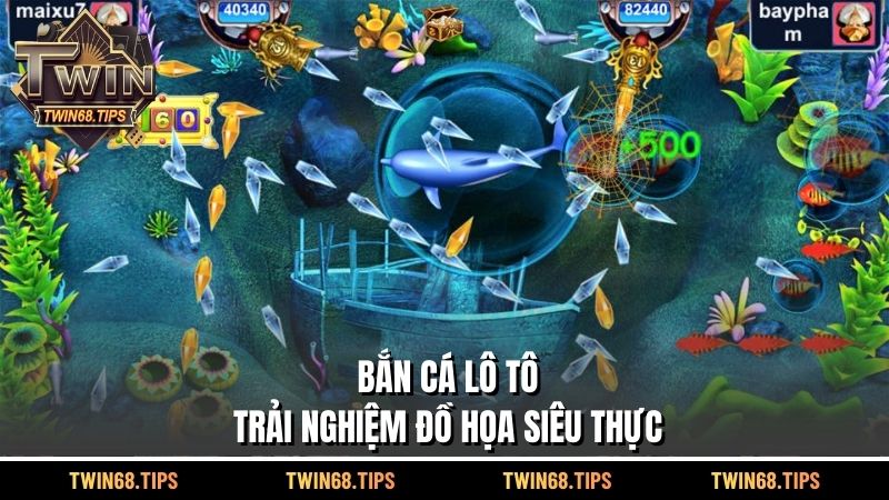 Bắn cá lô tô - Trải nghiệm đồ họa siêu thực