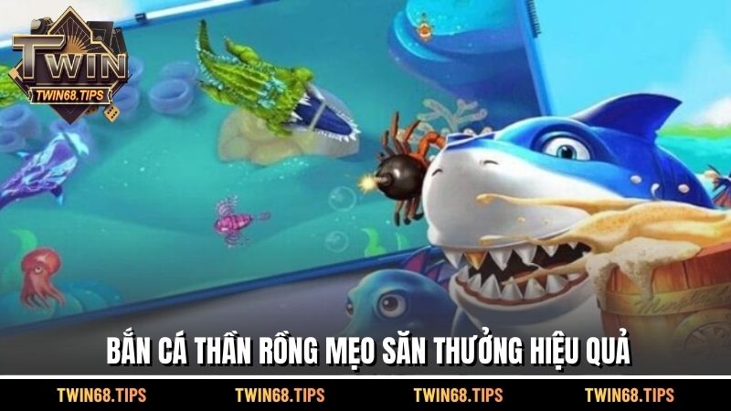 Bắn cá thần rồng mẹo săn thưởng hiệu quả