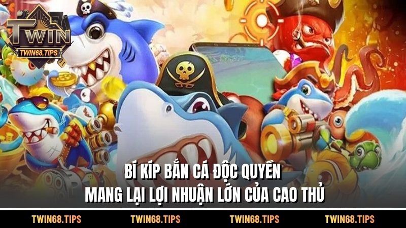 Bí kíp bắn cá độc quyền mang lại lợi nhuận lớn của cao thủ