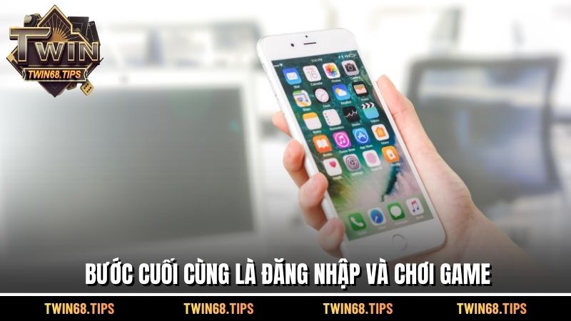 Bước cuối cùng là đăng nhập và chơi game