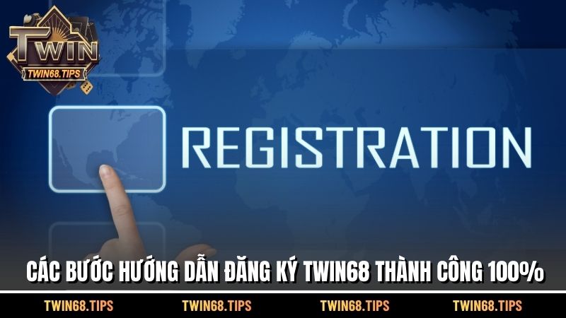 Hướng dẫn đăng ký TWIN68 thành công 100%