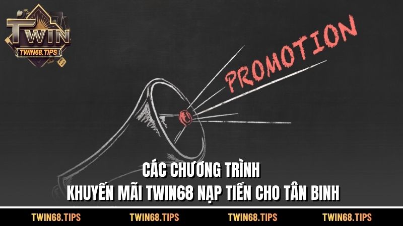 Các chương trình khuyến mãi TWIN68 nạp tiền cho tân binh