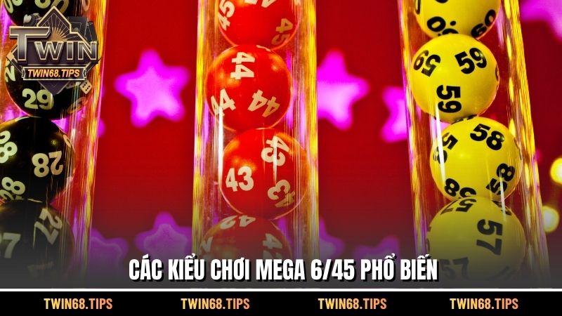 Các kiểu chơi Mega 6/45 phổ biến