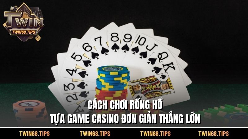 Cách chơi Rồng Hổ - Tựa game casino đơn giản thắng lớn