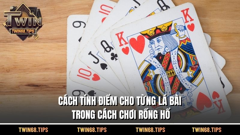 Cách tính điểm cho từng lá bài trong cách chơi Rồng Hổ