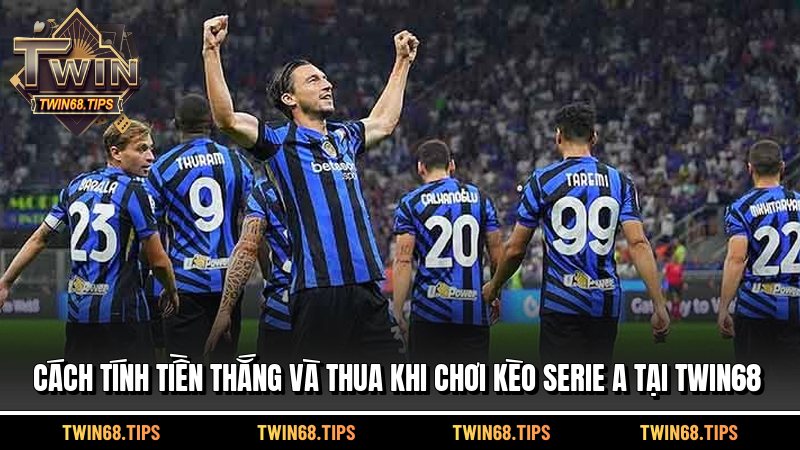 Cách tính tiền thắng và thua khi chơi kèo Serie A tại TWIN68