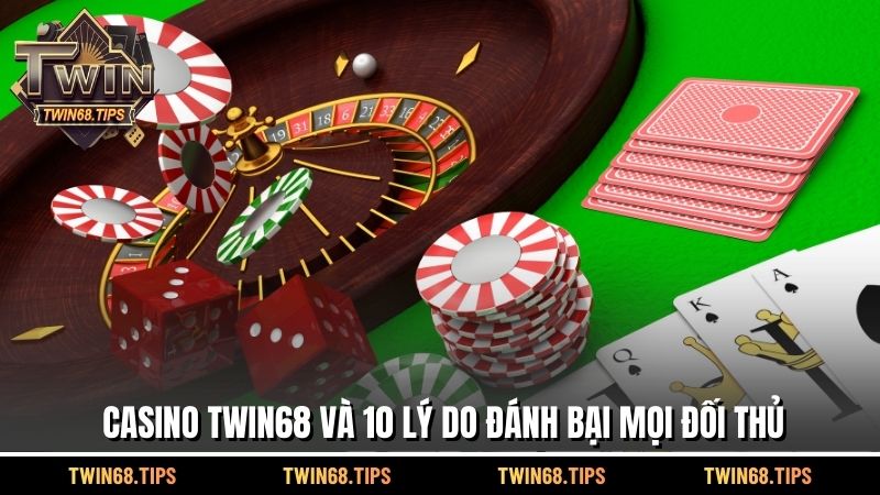 Casino TWIN68 và 10 lý do đánh bại mọi đối thủ
