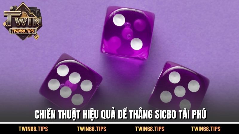 Chiến thuật hiệu quả để thắng Sicbo Tài Phú