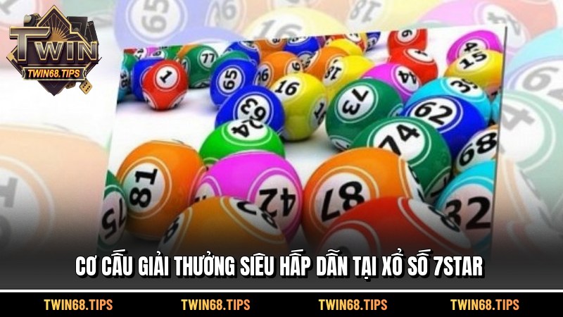 Cơ cấu giải thưởng siêu hấp dẫn tại xổ số 7star