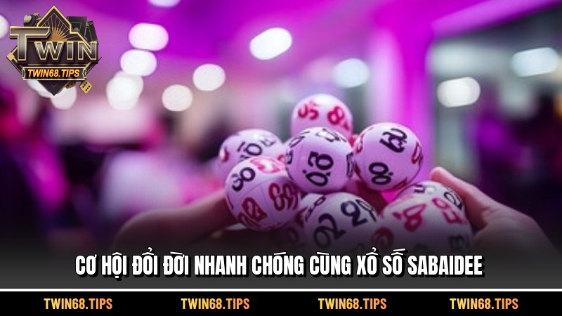 Cơ hội đổi đời nhanh chóng cùng xổ số sabaidee