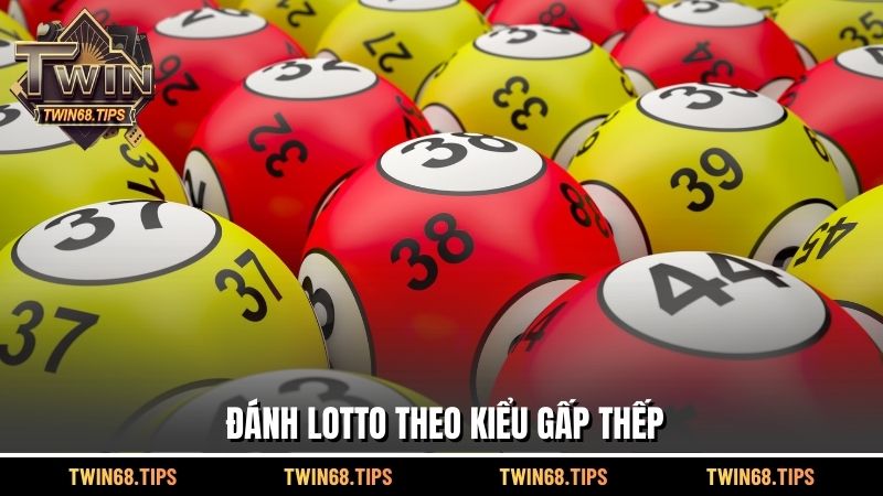 Đánh Lotto theo kiểu gấp thếp