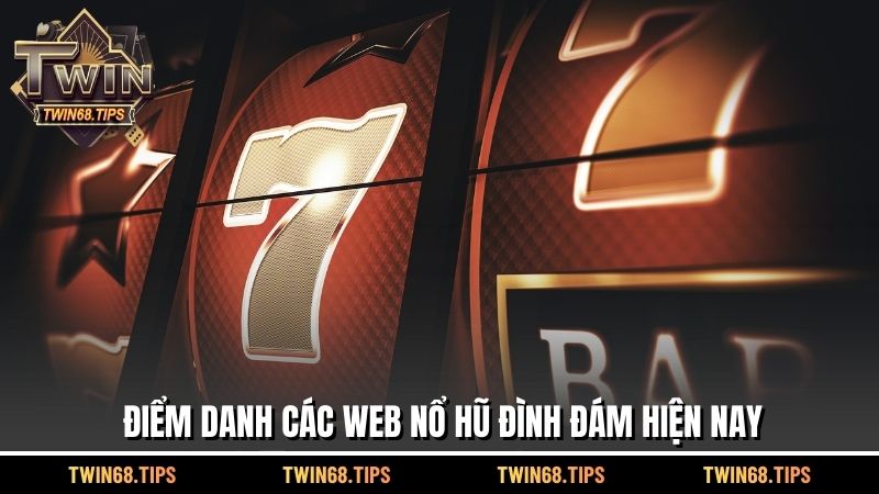 Điểm danh các Web nổ hũ đình đám hiện nay
