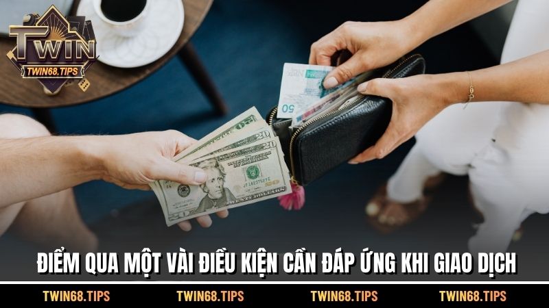 Điểm qua một vài điều kiện cần đáp ứng khi giao dịch