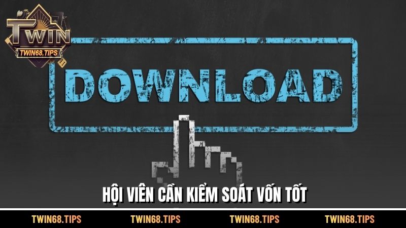 Hội viên cần kiểm soát vốn tốt