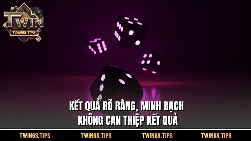 Kết quả rõ ràng, minh bạch, không can thiệp kết quả