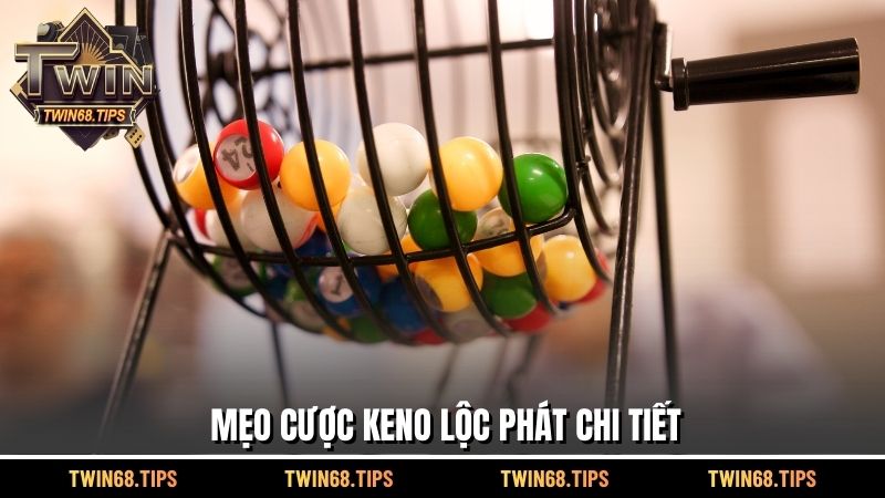 Mẹo cược keno lộc phát chi tiết