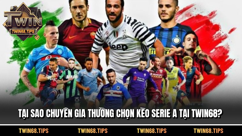 Tại sao chuyên gia thường chọn kèo Serie A tại TWIN68?