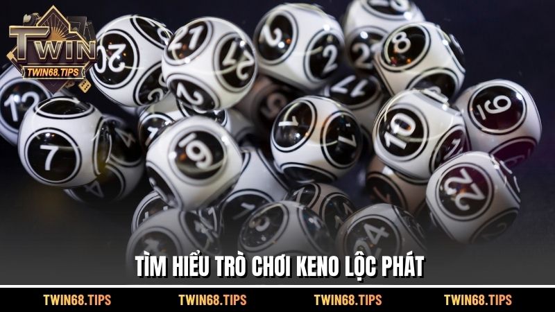 Tìm hiểu trò chơi keno lộc phát