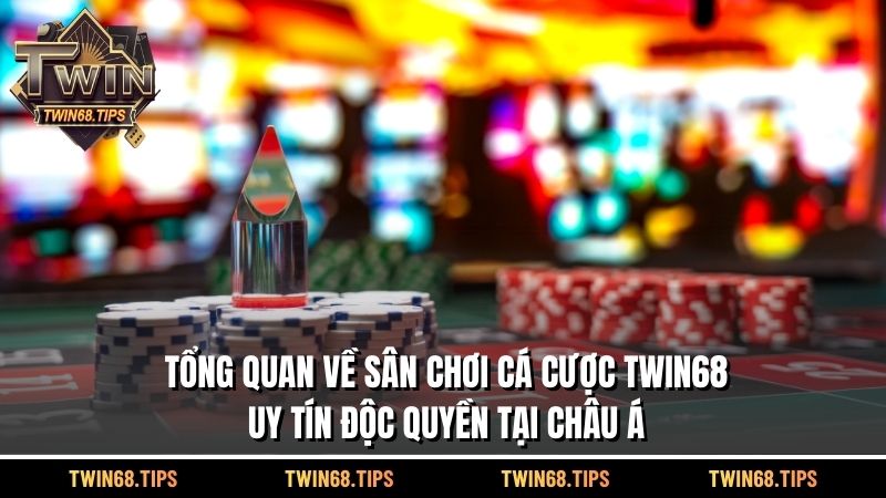 Tổng quan về sân chơi cá cược TWIN68 uy tín độc quyền tại châu Á