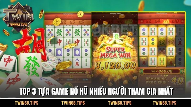 Top 3 tựa game nổ hũ nhiều người tham gia nhất
